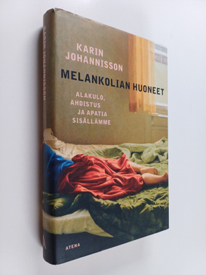 Karin Johannisson : Melankolian huoneet : alakulo, ahdist...