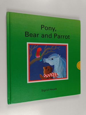 Sigrid Heuck : Pony, Bear and Parrot