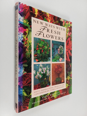 Fiona Barnett : New Ways with Fresh Flowers : 50 Inspirat...