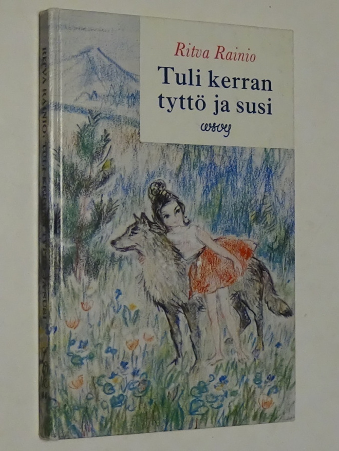 Ritva Rainio : Tuli kerran tyttö ja susi - WSOY 1.p 1966