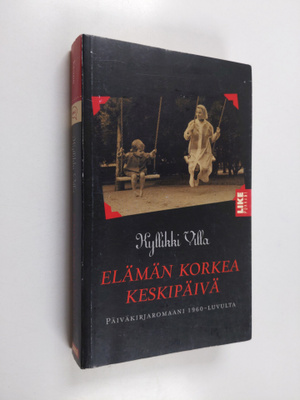 Kyllikki Villa : Elämän korkea keskipäivä : päiväkirjarom...