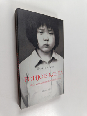 Eunsun Kim : Pohjois-Korea : yhdeksän vuoden pakomatka he...