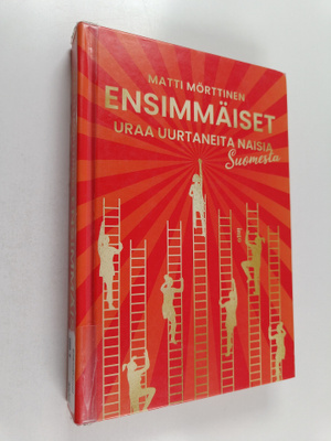 Matti Mörttinen : Ensimmäiset : uraa uurtaneita naisia Su...