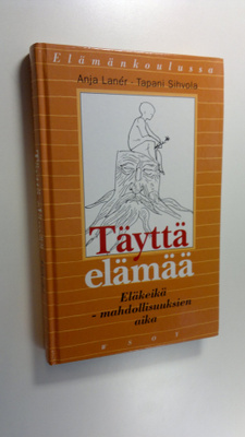 Anja Laner : Täyttä elämää : eläkeikä - mahdollisuuksien ...