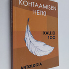 Kohtaamisen hetki : antologia : Kallion yhteiskoulu - Kal... - pikkukuva 1