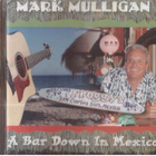 MARK MULLIGAN A BAR DOWN IN MEXICO - pikkukuva 1