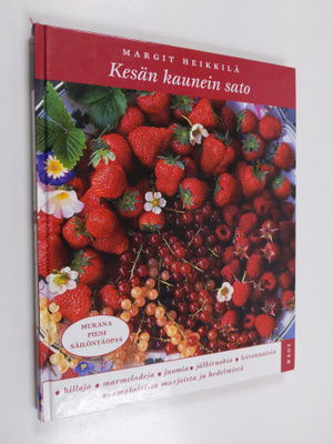 Margit Heikkilä : Kesän kaunein sato : Hilloja, marmelade...