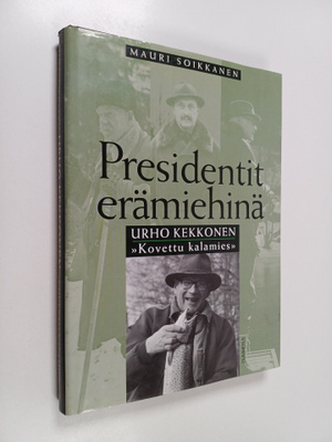 Mauri Soikkanen : Urho Kekkonen : kovettu kalamies (signe...