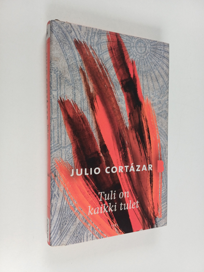 Julio Cortazar : Tuli on kaikki tulet