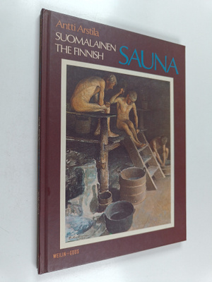 Antti Arstila : Suomalainen sauna = The Finnish sauna