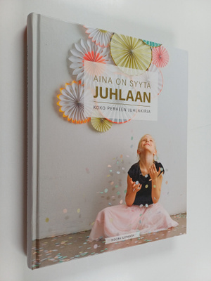 Noora Iloranta : Aina on syytä juhlaan : koko perheen juh...