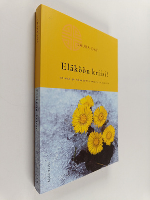Laura Day : Eläköön kriisi! : voimaa ja rohkeutta vaikeis...