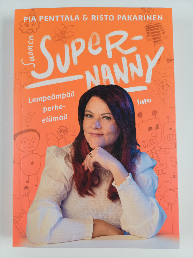 Pia Penttala : Suomen Supernanny : lempeämpää perhe-elämää