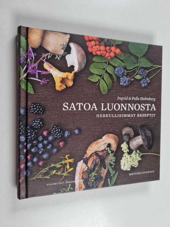 Pelle Holmberg ym. : Satoa luonnosta : herkullisimmat res...