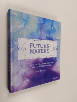 Tuuti Piippo : Futuremakers : inspiroivia naisia, jotka m...