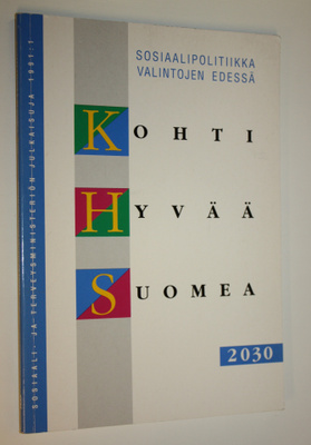 Kohti hyvää Suomea 2030 : sosiaalipolitiikka valintojen e...
