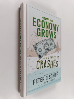Peter D. Schiff : How an economy grows and why it crashes...