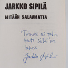 Jarkko Sipilä : Mitään salaamatta (signeerattu, tekijän o... - pikkukuva 3