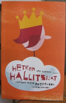 Anu Kantola (t.): Hetken hallitsijat, Gaudeamus 2011. 229 s.