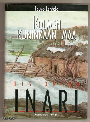 Teuvo Lehtola: Kolmen kuninkaan maa - Inarin historia