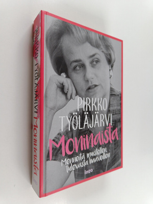Pirkko Työläjärvi : Moninaista : menneitä muistellen, tul...