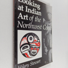 Hilary Stewart : Looking at Indian Art of the Northwest C... - pikkukuva 1