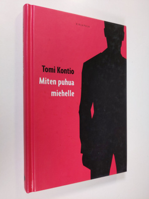 Tomi Kontio : Miten puhua miehelle