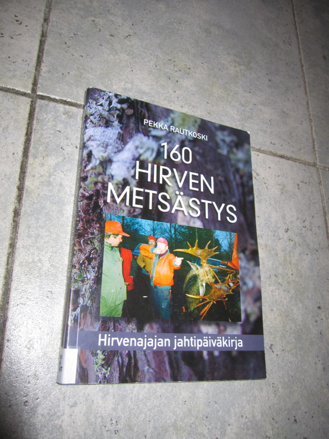 160 HIRVEN METSÄSTYS HIRVENAJAJAN JAHTIPÄIVÄKIRJA !
