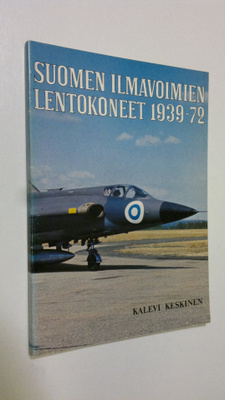 Kalevi Keskinen : Suomen ilmavoimien lentokoneet 1939-72