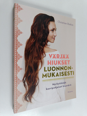 Christine Shahin : Värjää hiukset luonnonmukaisesti : myr...