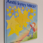 Joyce Dunbar : Antti kysyy miksi? - pikkukuva 1