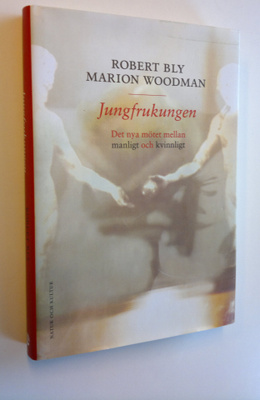 Robert Bly : Jungfrukungen - Der nya mötet mellan manligt...