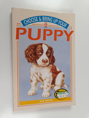 Kay White : Choose & Bring Up Your Puppy