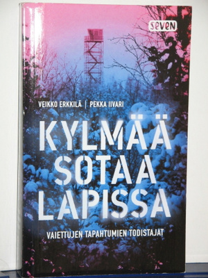 Erkkilä - Iivari : KYLMÄÄ SOTAA LAPISSA  Vaiettujen tapahtu-
