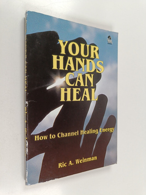 Ric A. Weinman : Your Hands Can Heal - How to Channel Hea...