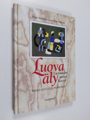 Reijo Ikäheimonen : Luova äly : luovuuden monet kasvot : ...