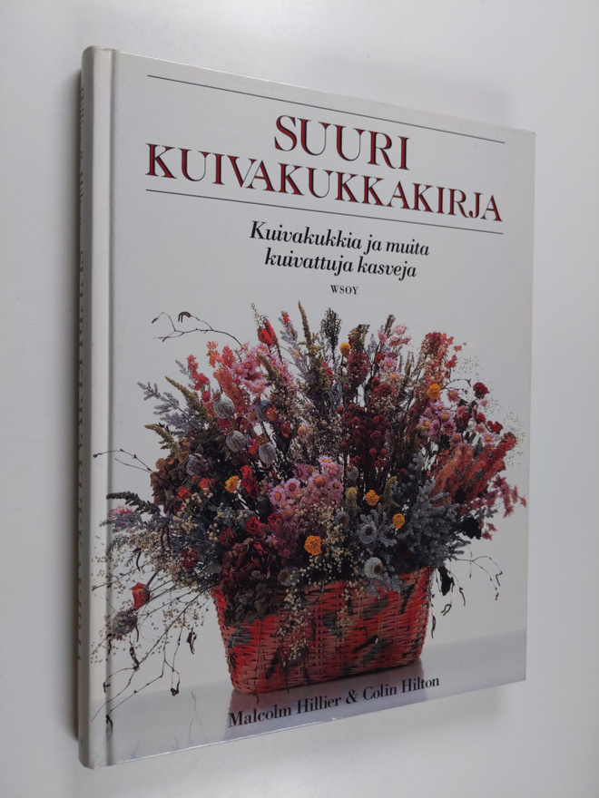 Malcolm Hillier : Suuri kuivakukkakirja : kuivakukkia ja ...