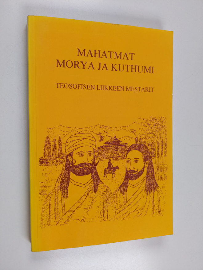 Mahatmat Morya ja Kuthumi : teosofisen liikkeen mestarit