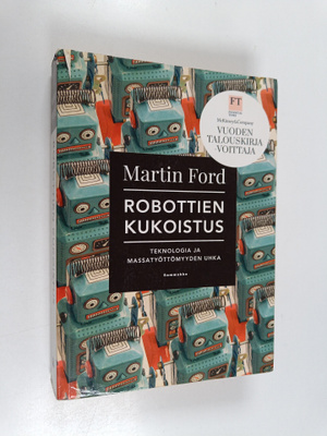 Martin Ford : Robottien kukoistus : teknologia ja massaty...