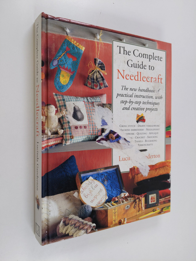 Lucinda Ganderton : The Complete Guide to Needlecraft - T...