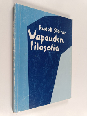 Rudolf Steiner : Vapauden filosofia : modernin maailmanka...