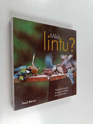Paul Sterry : Mikä lintu : yleisimmät ihmisen asuinpiirin...