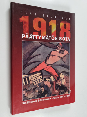 Esko Salminen : Päättymätön sota 1918 : sisällissota julk...