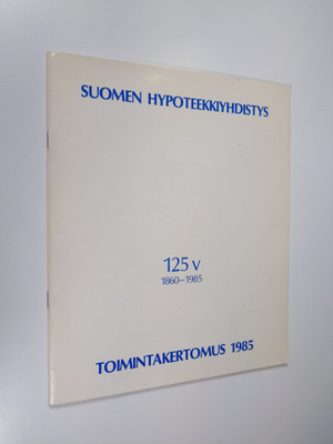 Suomen hypoteekkiyhdistys 125 v 1860-1985 toimintakertomu...