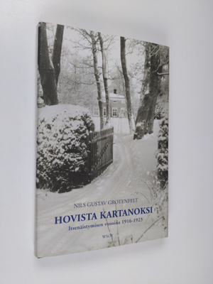 Nils G. Grotenfelt : Hovista kartanoksi : itsenäistymisen...