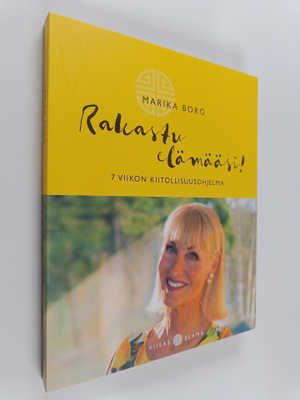 Marika Borg : Rakastu elämääsi! 7 viikon kiitollisuusohje...