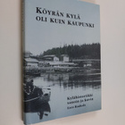 Eero Raukola : Köyrän kylä oli kuin kaupunki - kylähistor... - pikkukuva 1