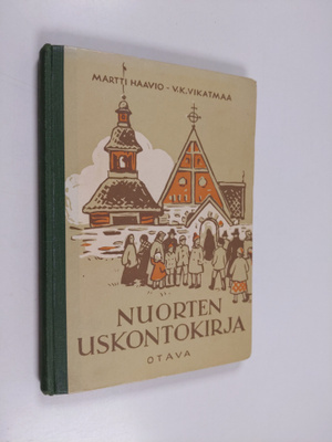 Martti H. Haavio : Nuorten uskontokirja : kansakoulun ylä...