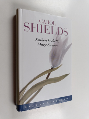 Carol Shields : Kaiken keskellä Mary Swan