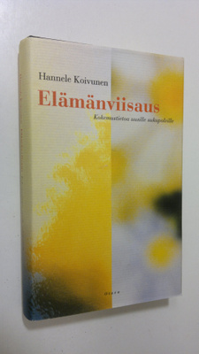 Hannele Koivunen : Elämänviisaus : kokemustietoa uusille ...